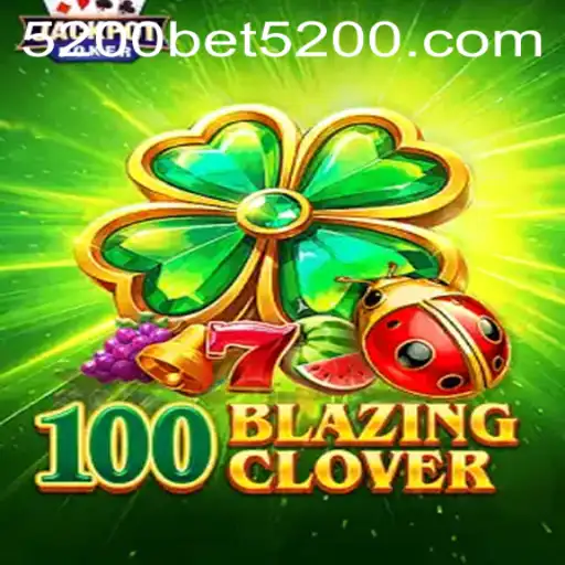 Unveiling 100BlazingClover: A New Era of Gaming with 5200bet